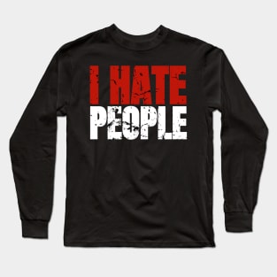 I Hate People Long Sleeve T-Shirt